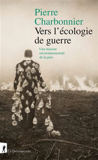 Vers l&#39;écologie de guerre : une histoire environnementale de la paix - PIERRE CHARBONNIER