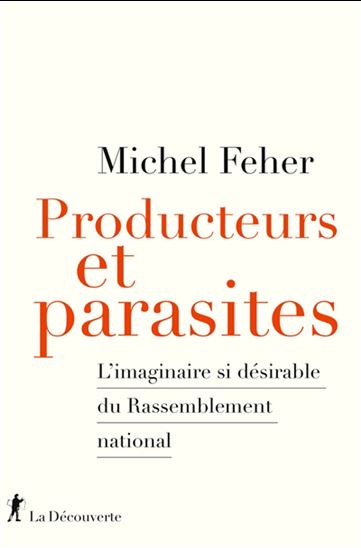 Producteurs et parasites : l'imaginaire si désirable du Rassemblement national - MICHEL FEHER