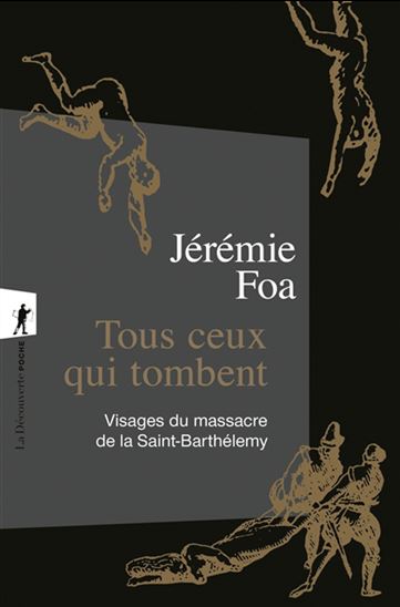 Tous ceux qui tombent : visages du massacre de la Saint-Barthélemy - JÉRÉMIE FOA