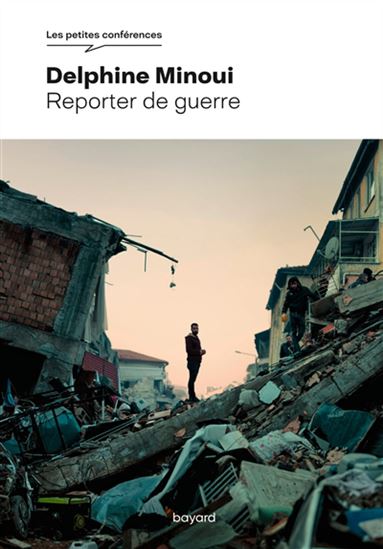 Reporter de guerre - DELPHINE MINOUI