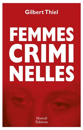 Femmes criminelles - GILBERT THIEL