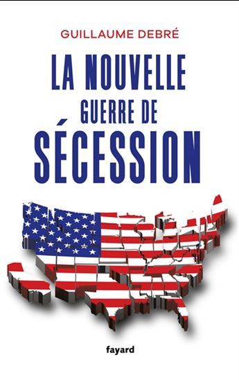 La Nouvelle guerre de Sécession - GUILLAUME DEBRÉ