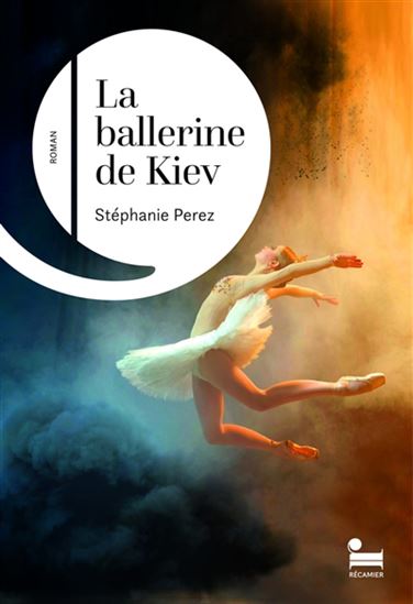 La Ballerine de Kiev - STÉPHANIE PEREZ