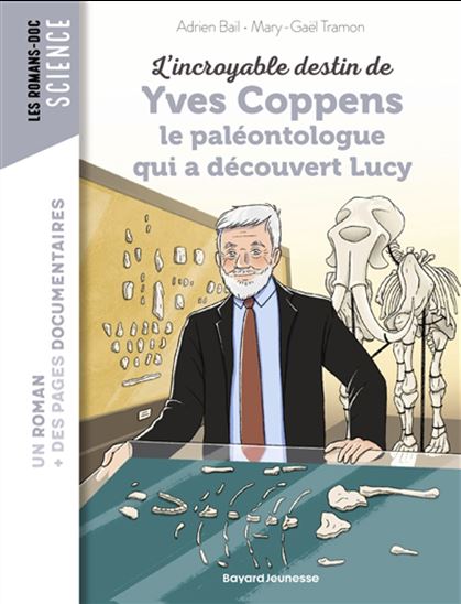 L'Incroyable destin d'Yves Coppens, le paléontologue qui a découverte Lucy - ADRIEN BAIL - MARY-GAËL TRAMON