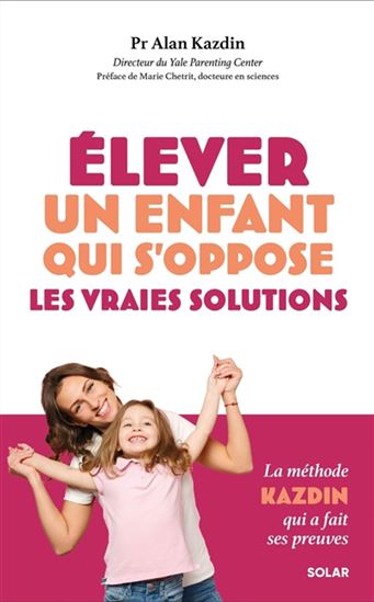 Gérer un enfant difficile : la méthode Kazdin pour l'éducation d'un enfant rebelle - ALAN E KAZDIN