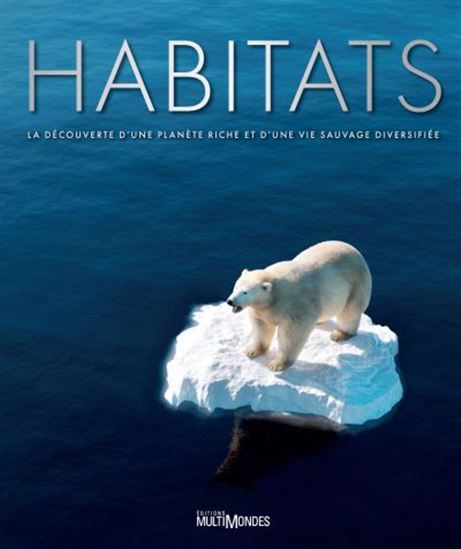 Habitats : La découverte d’une planète riche et d’une vie sauvage diversifiée - COLLECTIF
