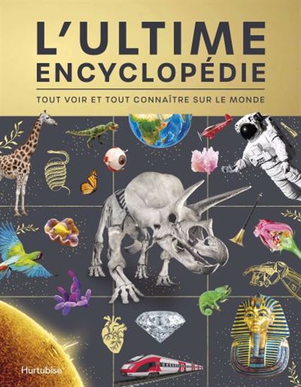 L&#39;Ultime encyclopédie : tout voir et tout connaître sur le monde - COLLECTIF