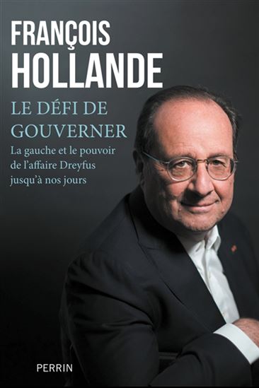 Le Défi de gouverner : la gauche et le pouvoir depuis l&#39;affaire Dreyfus - FRANÇOIS HOLLANDE