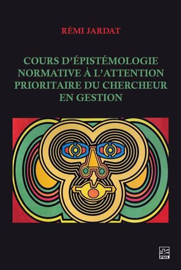 Cours d’épistémologie normative à l’attention prioritaire du chercheur en gestion - RÉMI JARDAT