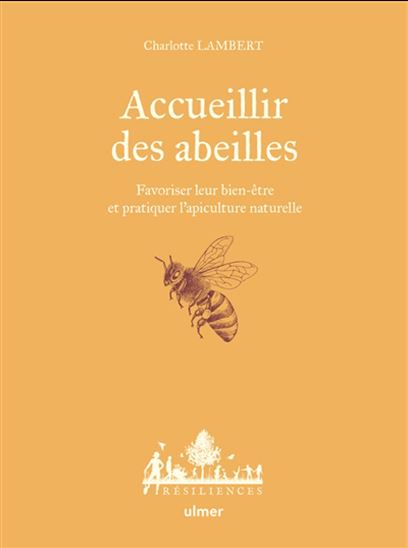 Accueillir des abeilles : favoriser leur bien-être et pratiquer l&#39;apiculture naturelle - CHARLOTTE LAMBERT