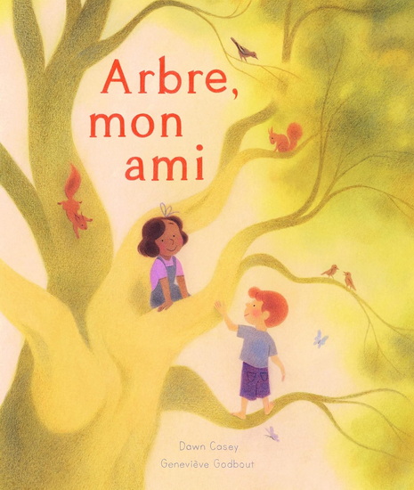 Arbre, mon ami - GENEVIÈVE GODBOUT - DAWN CASEY
