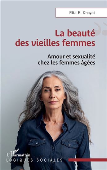 La Beauté des vieilles femmes : amour et sexualité chez les femmes âgées - GHITA EL- KHAYAT
