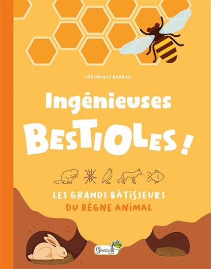 Ingénieuses bestioles ! : les grands bâtisseurs du règne animal - VÉRONIQUE BARRAU