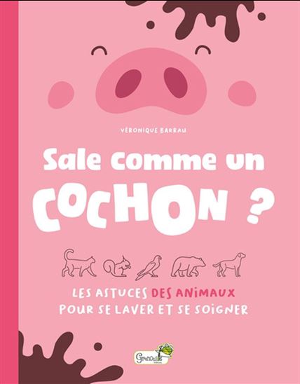 Sale comme un cochon ? : les astuces des animaux pour se laver et se soigner - VÉRONIQUE BARRAU