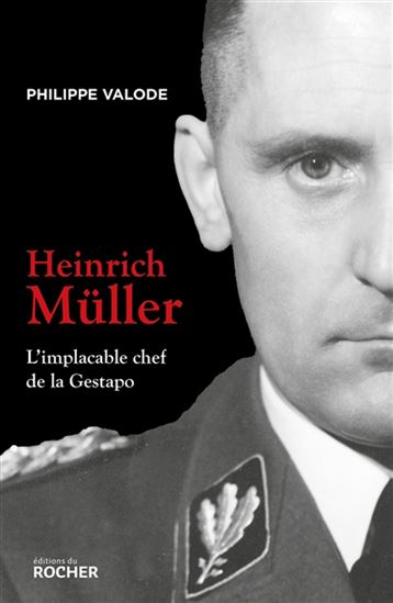 Heinrich Müller : l&#39;implacable chef de la Gestapo - PHILIPPE VALODE