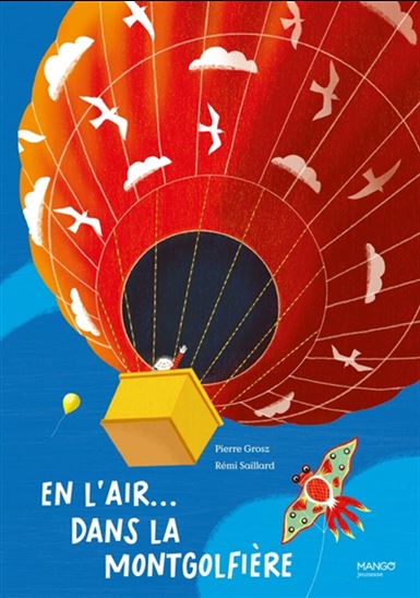 En l&#39;air... dans la montgolfière - PIERRE GROSZ - RÉMI SAILLARD