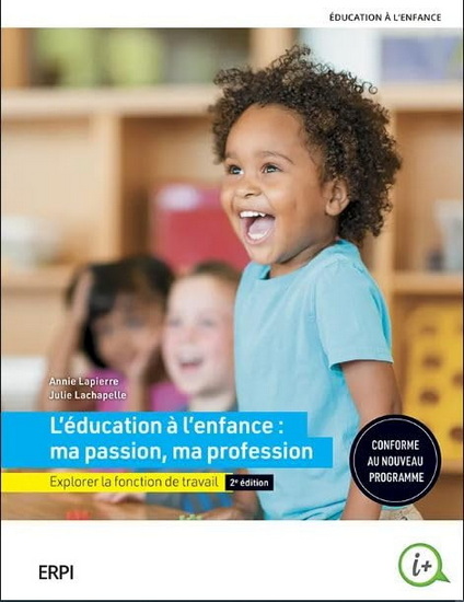 L'Éducation à l'enfance : ma passion, ma profession : explorer la fonction de travail 2e éd. - ANNIE LAPIERRE - JULIE LACHAPELLE