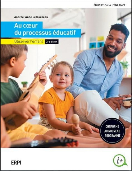 Au coeur du processus éducatif : observer l&#39;enfant  2e éd. - ANDRÉE-ANNE LÉTOURNEAU