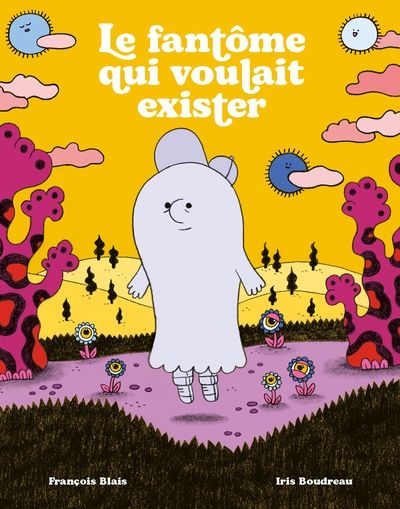 Le Fantôme qui voulait exister - FRANÇOIS BLAIS - IRIS BOUDREAU