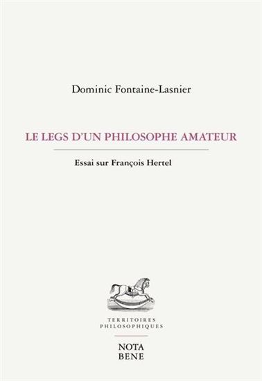 Legs d&#39;un philosophe amateur : essai sur François Hertel - DOMINIC FONTAINE-LASNIER