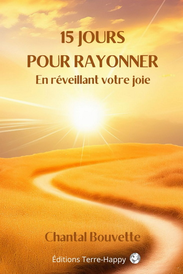 15 jours pour rayonner : En réveillant votre joie 2e éd. - CHANTAL BOUVETTE