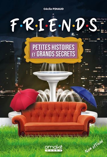 Friends : petites histoires et grands secrets - CÉCILE PINAUD