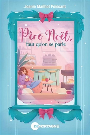 Père Noël, faut qu&#39;on se parle! - JOANIE MAILHOT POISSANT