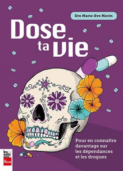 Dose ta vie : pour en connaître davantage sur les dépendances et les drogues - MARIE-ÈVE MORIN