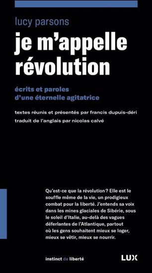 Je m&#39;appelle révolution : écrits et paroles d&#39;une éternelle agitatrice - LUCY PARSONS