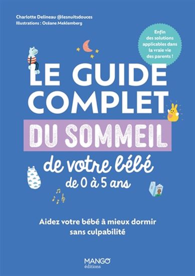 Le Guide complet du sommeil de votre bébé de 0 à 2 ans : cycles de sommeil, temps d&#39;éveil et petits rituels - CHARLOTTE DELINEAU - AMÉLIE GARCIN