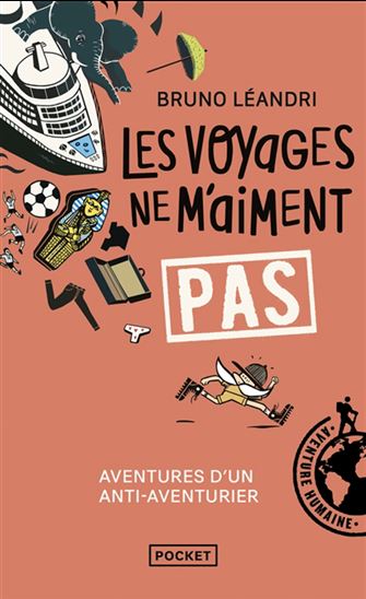 Les Voyages ne m&#39;aiment pas : aventures d&#39;un anti-aventurier, le retour - BRUNO LÉANDRI