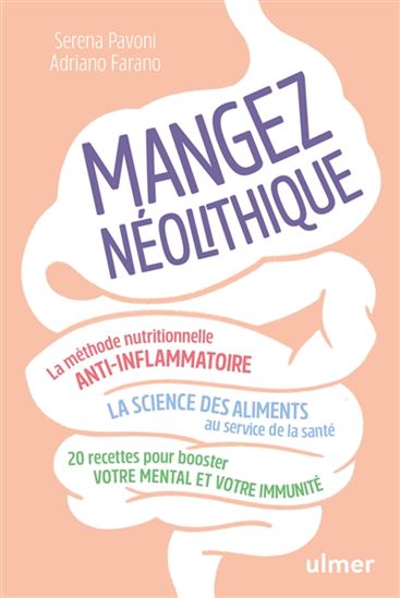 Mangez néolithique ! : la méthode nutritionnelle anti-inflammatoire : la science des aliments au service de la santé et du bien-être - SERENA PAVONI - ADRIANO FARANO