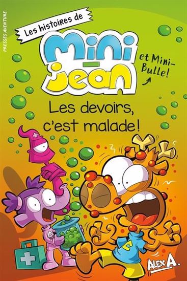 Les Devoirs, c&#39;est malade ! N. éd. - ALEX A