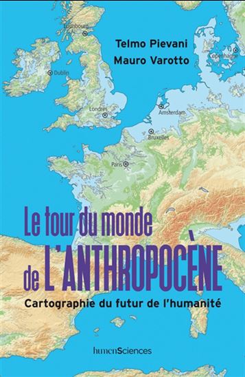 Le Tour du monde de l&#39;Anthropocène : cartographie du futur de l&#39;humanité - TELMO PIEVANI & AL