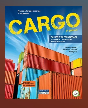 Cargo, français langue seconde, 1re secondaire : Cahier d&#39;apprentissage 2e éd. - ANNIE DESNOYERS & AL
