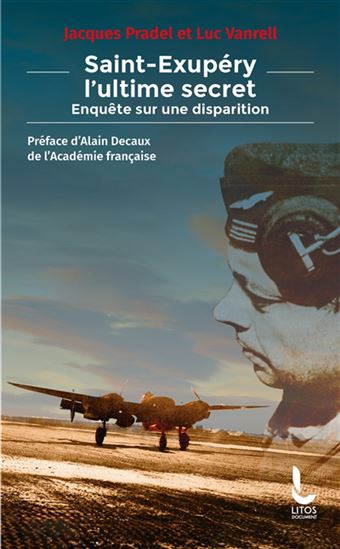 Saint-Exupéry, l&#39;ultime secret : enquête sur une disparition - JACQUES PRADEL - LUC VANRELL