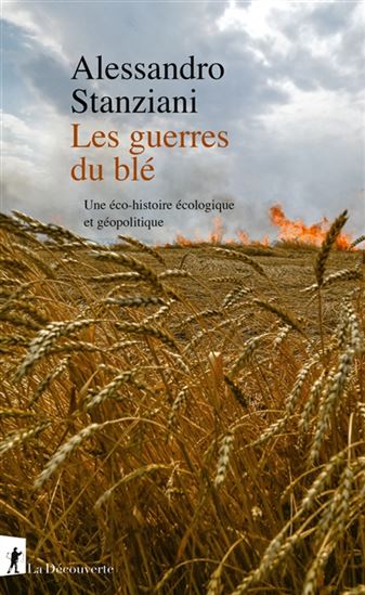Les Guerres du blé : une éco-histoire écologique et géopolitique - ALESSANDRO STANZIANI