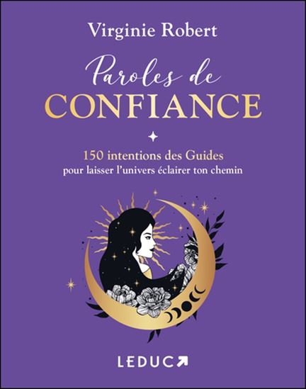 Paroles de confiance : 150 conseils des guides pour laisser l&#39;univers éclairer votre chemin - VIRGINIE ROBERT
