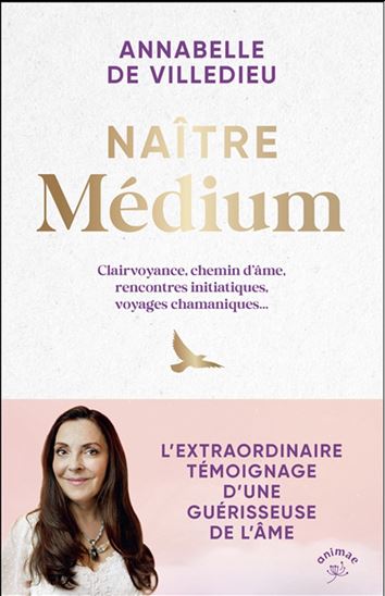 Naître médium - ANNABELLE DE VILLEDIEU