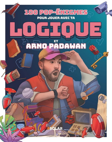 100 pop-énigmes pour jouer avec ta logique et Arno Padawan - ARNO PADAWAN - WILLIAM BONHOTAL