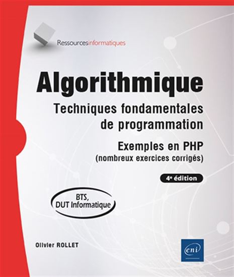 Algorithmique : techniques fondamentales de programmation, exemples en PHP (nombreux exercices corrigés) : BTS, DUT informatique 4e éd. - OLIVIER ROLLET