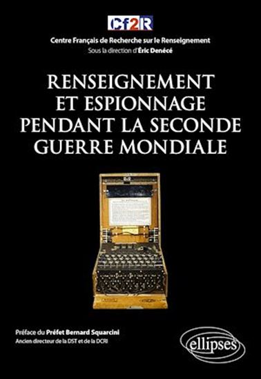 Histoire mondiale du renseignement T.05 Renseignement et espionnage pendant la Seconde Guerre mondiale - ÉRIC DENÉCÉ & AL