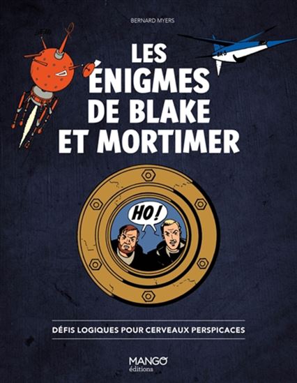 Les Énigmes de Blake et Mortimer : défis logiques pour cerveaux perspicaces - BERNARD MYERS