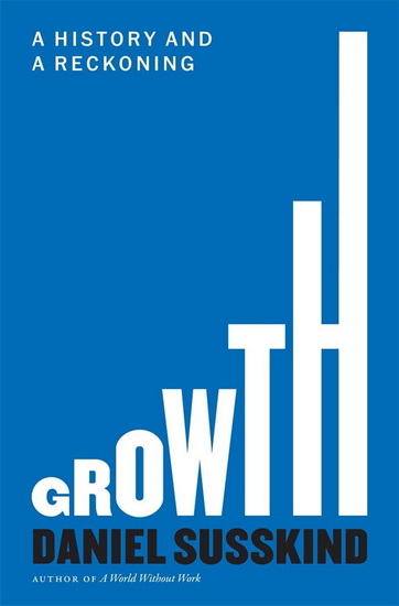 Growth: A History and a Reckoning - DANIEL SUSSKIND