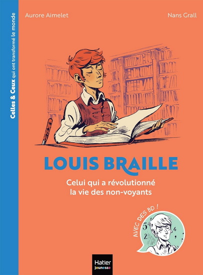Louis Braille : celui qui a révolutionné la vie des non-voyants - AURORE AIMELET - NANS GRALL