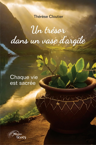 Un trésor dans un vase d&#39;argile : chaque vie est sacrée - THÉRÈSE CLOUTIER