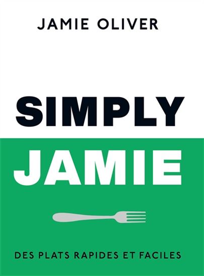 Simply Jamie : des plats rapides et faciles N. éd. - JAMIE OLIVER