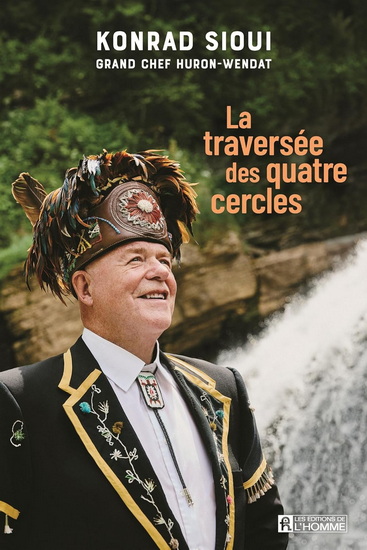 La Traversée des quatre cercles : les chemins de sagesse d'un Grand Chef huron-wendat - KONRAD SIOUI