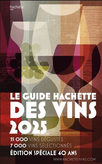 Le Guide Hachette des vins : sélection 2025 : 35.000 vins dégustés, 8.000 vins sélectionnés N. éd. - COLLECTIF