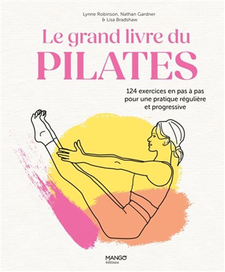 Le Grand livre du Pilates : programme complet de 52 semaines N. éd. - LYNNE ROBINSON & AL